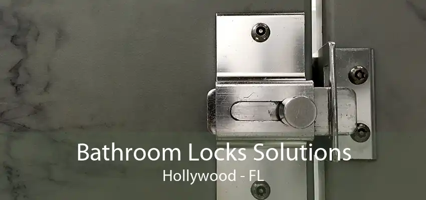 Bathroom Locks Solutions Hollywood - FL