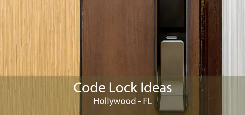 Code Lock Ideas Hollywood - FL