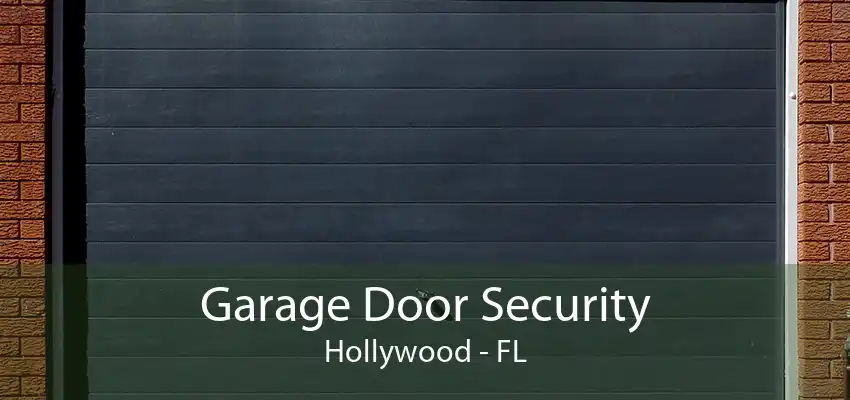 Garage Door Security Hollywood - FL