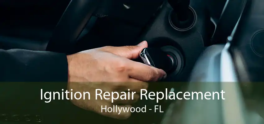 Ignition Repair Replacement Hollywood - FL