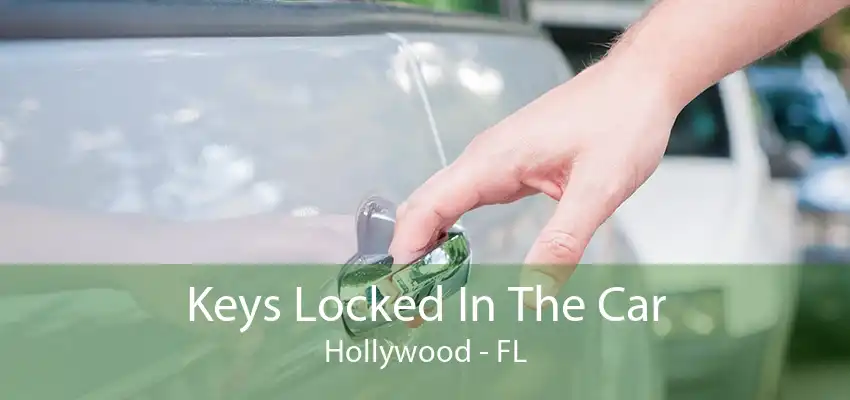 Keys Locked In The Car Hollywood - FL