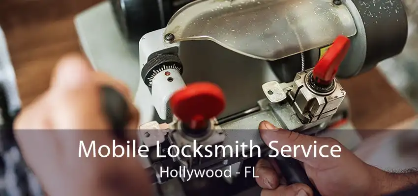 Mobile Locksmith Service Hollywood - FL